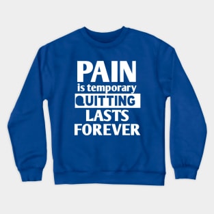 pain is temporary quitting lasts forever Crewneck Sweatshirt